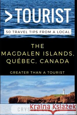 Greater Than a Tourist - The Magdalen Islands, Québec, Canada: 50 Travel Tips from a Local Tourist, Greater Than a. 9781521324448 Independently Published