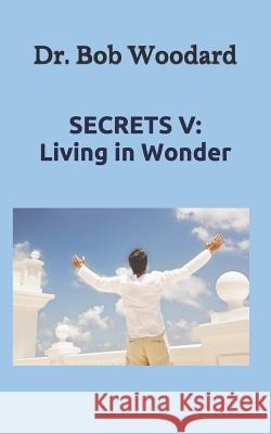 Secrets V: Living in Wonder Woodard 9781521326596