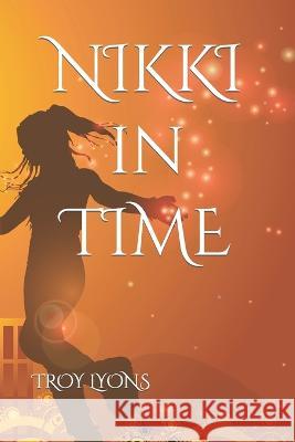 NIKKI in TIME Troy Lyons 9781521328606 Independently Published