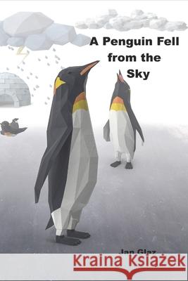 A Penguin Fell From the Sky Glaz, Jan 9781521341520 Independently Published