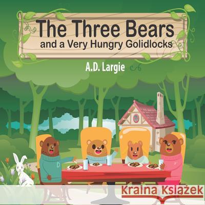 The Three Bears and a Very Hungry Goldilocks: A Classic fairy tale About Hungary, Adoption and Family Largie, A. D. 9781521354971 Independently Published