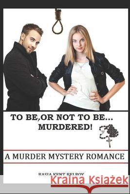 To Be Or Not To Be... Murdered! Basia Kent Belroy 9781521355992 Independently Published