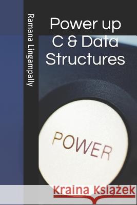 Power Up C & Data Structures Ramana Lingampally 9781521356708