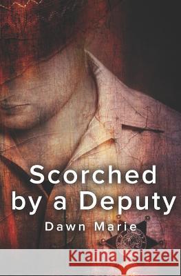 Scorched by a Deputy Dawn Marie 9781521359358