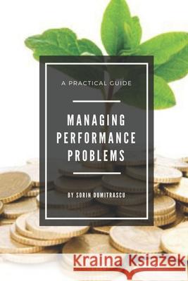 Managing Performance Problems: A Practical Guide Sorin Dumitrascu 9781521367193