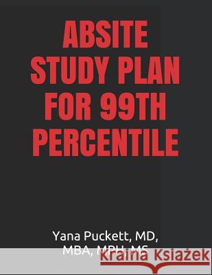 Absite Study Plan for 99th Percentile Yana Pucket 9781521368268 Independently Published