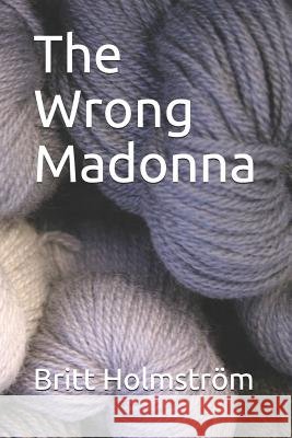 The Wrong Madonna Britt Holmstrom 9781521382387
