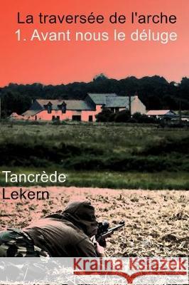 Avant nous le déluge Lekern, Tancrède 9781521386378 Independently Published