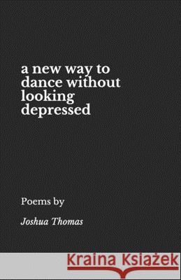 A new way to dance without looking depressed Joshua Thomas 9781521386880