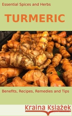 Essential Spices & Herbs: Turmeric Joseph Veebe 9781521391846 Independently Published