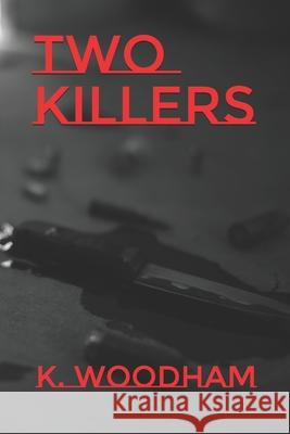 Two Killers K. Woodham Kenneth Woodham 9781521392331 Independently Published