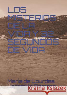 Los Misterios de la Vida Y 32 Segundos de Vida Maria de Lourdes Jaramill 9781521393147