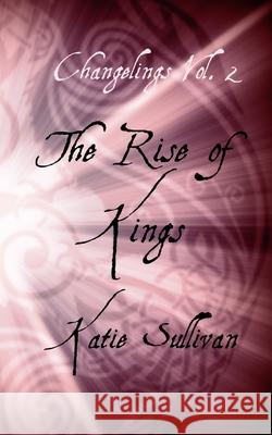 Changelings: The Rise of Kings Katie Sullivan Km Sullivan 9781521396414