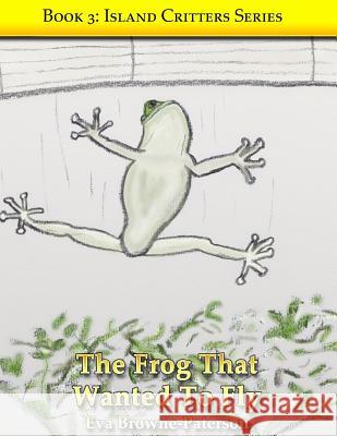 The Frog That Wanted To Fly Eva Browne-Paterson 9781521400845