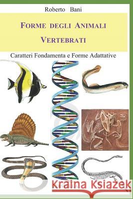 Forme Degli Animali Vertebrati: Caratteri Fondamenta E Forme Adattative Roberto Bani 9781521411407 Independently Published