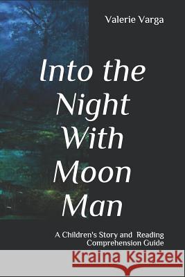 Into the Night with Moon Man: Children's Story and Discussion Guide Valerie Varga 9781521423332