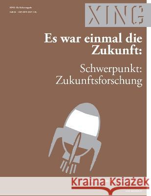 Xing 26: Es war einmal die Zukunft: Schwerpunkt: Zukunftsforschung Bernhard Seyringer Simone Seyringer Chiara Lorenzo 9781521427224