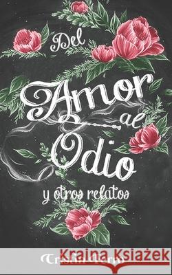 Del amor al odio: y otros relatos Ferro, Cristin 9781521434475