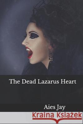 The Dead Lazarus Heart Aies Jay 9781521451267 Independently Published