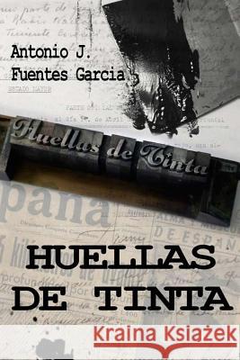 Huellas de Tinta Antonio Jesus Fuente 9781521451489 Independently Published