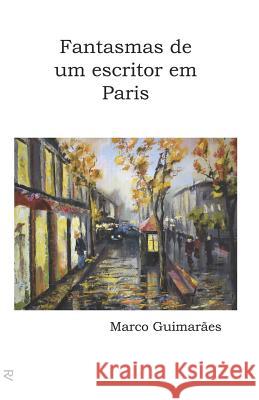 Fantasmas de um escritor em Paris Marco Guimaraes 9781521470879