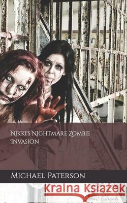 Nikki's Nightmare, Zombie Invasion Michael Paterson 9781521472354