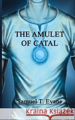 The Amulet of Catal Samuel T Evans 9781521474594 Independently Published