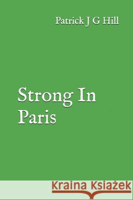 Strong in Paris Patrick J. G. Hill 9781521488973