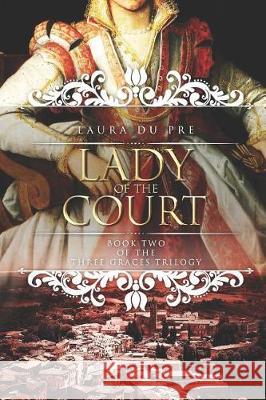 Lady of the Court: Book Two of the Three Graces Trilogy Laura D 9781521498576 Independently Published