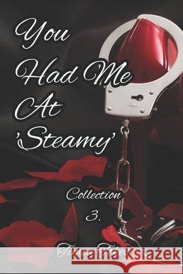 You Had Me At 'Steamy': A Kinky Collection of Erotica Short Stories Tokes, Timea 9781521502907 Independently Published
