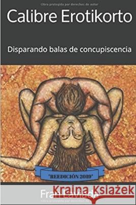 Calibre Erotikorto: Disparando balas de concupiscencia Laviada, Fran 9781521517703