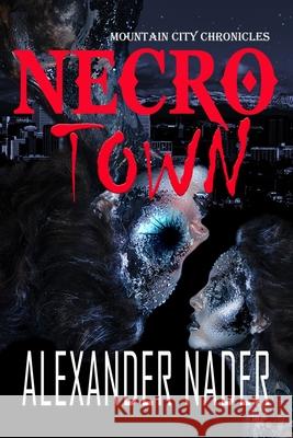 Necrotown: The Mountain City Chronicle Alexander Nader 9781521523216