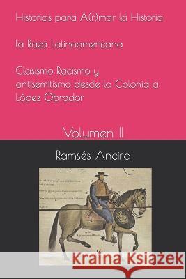 Historias para A(r)mar la Historia: Volumen II Joaquín Berruecos, Ramsés Ancira 9781521530504 Independently Published