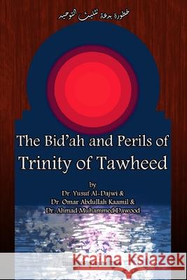 The Bid'ah and Perils of Trinity of Tawheed Omar Abdullah Kaamil Sadi Kose Ahmad Muhammed Dawood 9781521534953