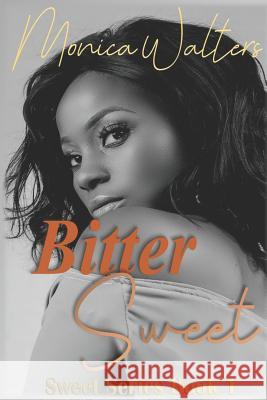 Bitter Sweet Monica Walters 9781521535660 Independently Published