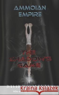 Ammoian Empire: Shadow's Game David W. Faulkner 9781521537787