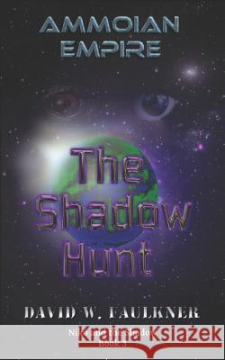 Ammoian Empire: The Shadow Hunt David W. Faulkner 9781521539255