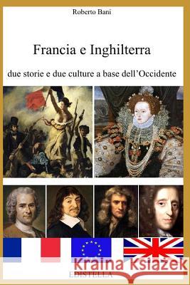 Francia E Inghilterra: Due Storie E Due Culture a Base Dell'occidente Roberto Bani 9781521541050 Independently Published