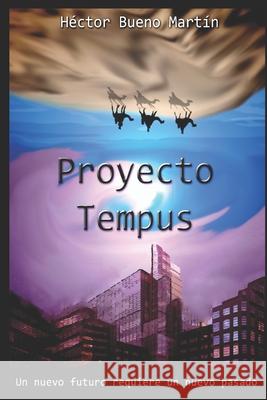 Proyecto Tempus: Un nuevo futuro requiere un nuevo pasado Bueno Martín, Héctor 9781521542019 Independently Published