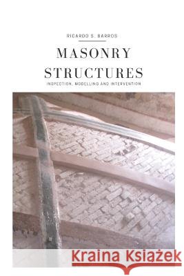 Masonry Structures - Inspection, Modelling and Intervention Ricardo Barros 9781521556351