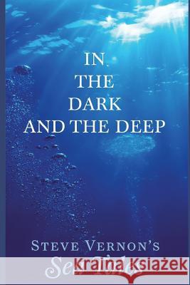 In the Dark and the Deep Steve Vernon 9781521557235 Independently Published