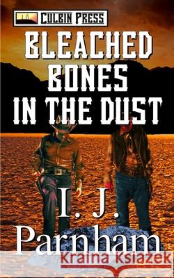 Bleached Bones in the Dust I. J. Parnham 9781521557778