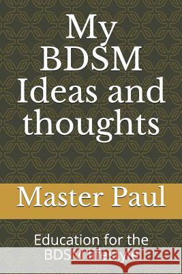 My BDSM Ideas and thoughts: Education for the BDSM lifestyle Corso, Frank 9781521559314