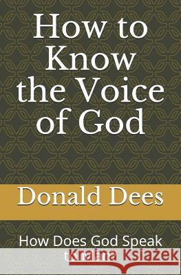How to Know the Voice of God: How Does God Speak to Man? Donald Dees 9781521559796 Independently Published