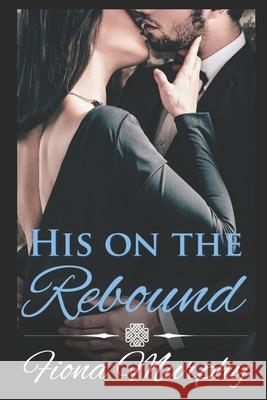 His on the Rebound: BBW Romance Janet Bessey Fiona Murphy 9781521563069