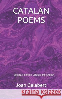 Catalan Poems: Bilingual Edition Catalan and English Joan Gelabert 9781521565575