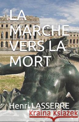 La Marche Vers La Mort Henri Lasserre 9781521565599 Independently Published