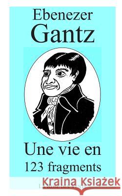 Une Vie En 123 Fragments Nicolas Ouwehand Ebenezer Gantz 9781521566114