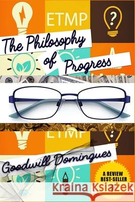 The Philosophy of Progress: Escaping The Mental Prison Renatus T. Imalwa Goodwill Domingues 9781521576038