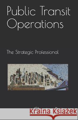 Public Transit Operations: The Strategic Professional Chester Patton 9781521576533 Independently Published